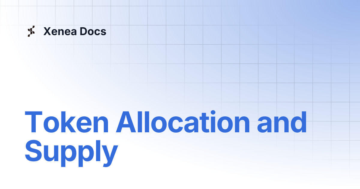 Token Allocation and Supply | Xenea Docs